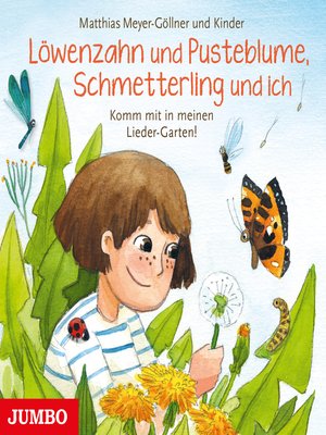 cover image of Löwenzahn und Pusteblume, Schmetterling und ich. Komm mit in meinen Lieder-Garten!